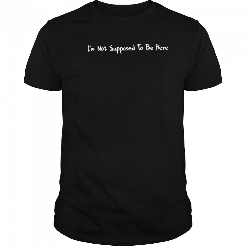 Tokenhiphop I’m Not Supposed To Be Here Shirt