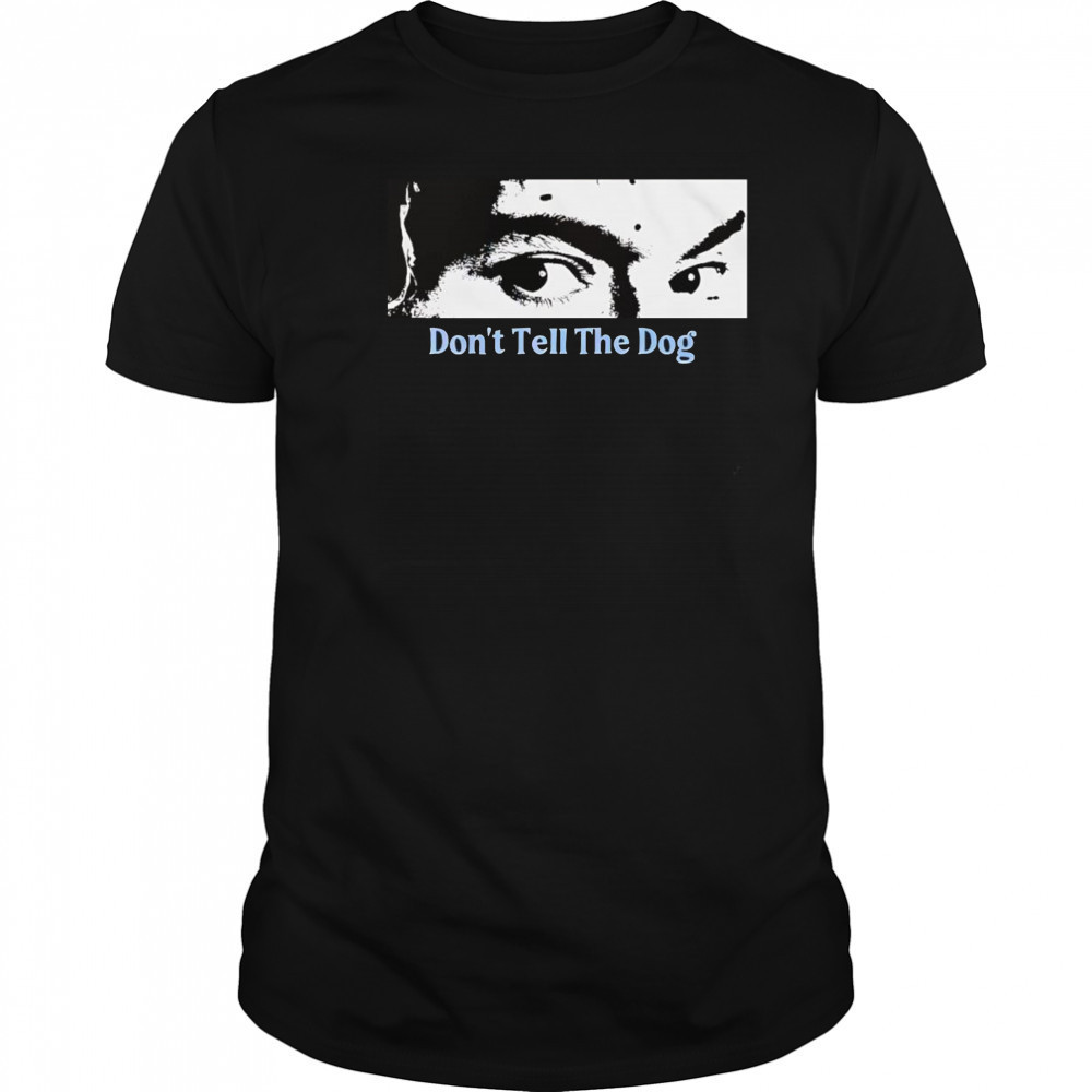 Toothache don’t tell the dog shirt