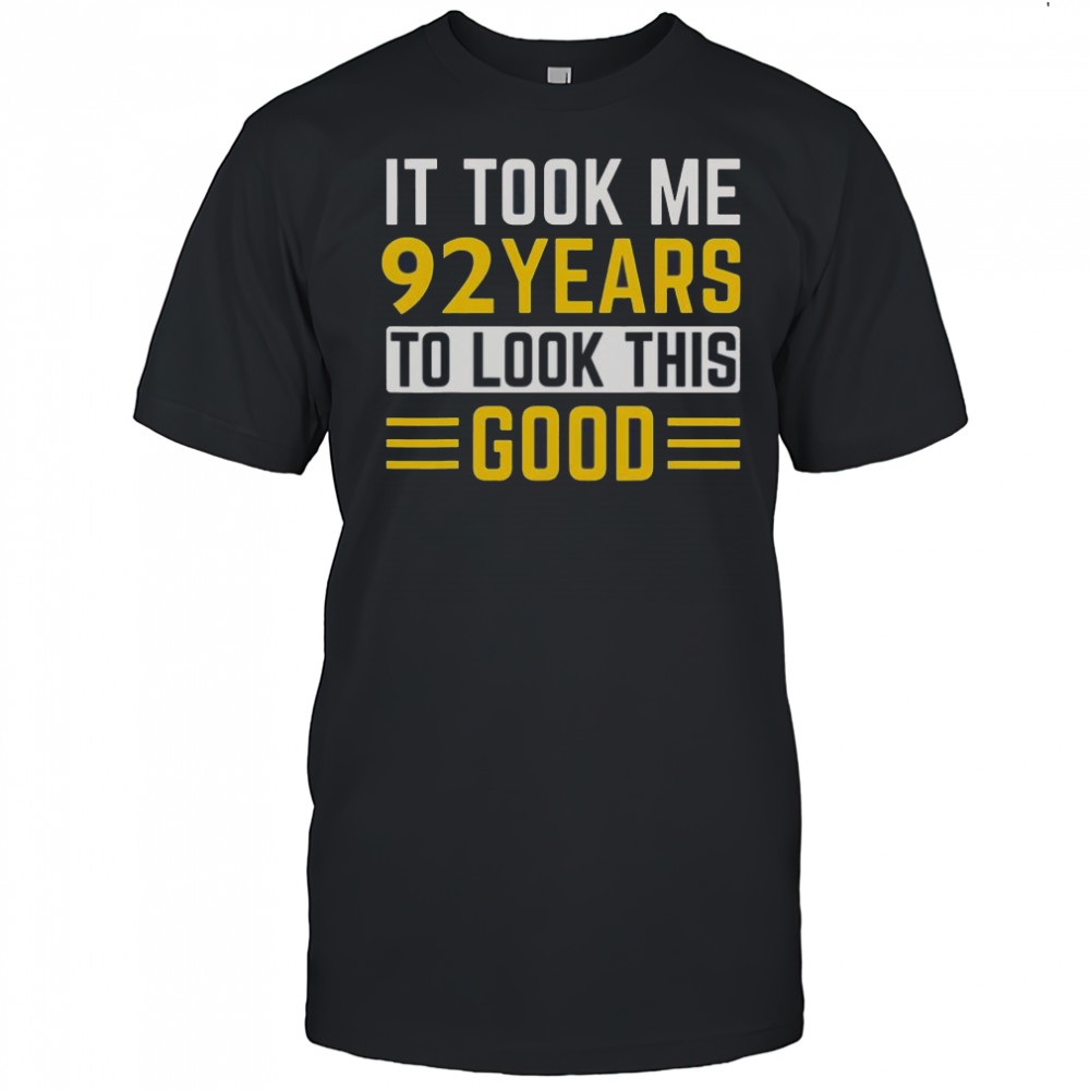 Top 92nd Birthday It Took Me 92 Years To Look This Good T-Shirt