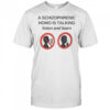 Top A Schizophrenic Homo Is Talking Listen And Learn T-Shirt