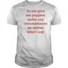 Top Do Not Give Me Poppers Under Any Circumstances No Matter What I Say T-Shirt