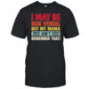 Top I May Be Nonverbal But My Mama Ain’t Remember That T-Shirt