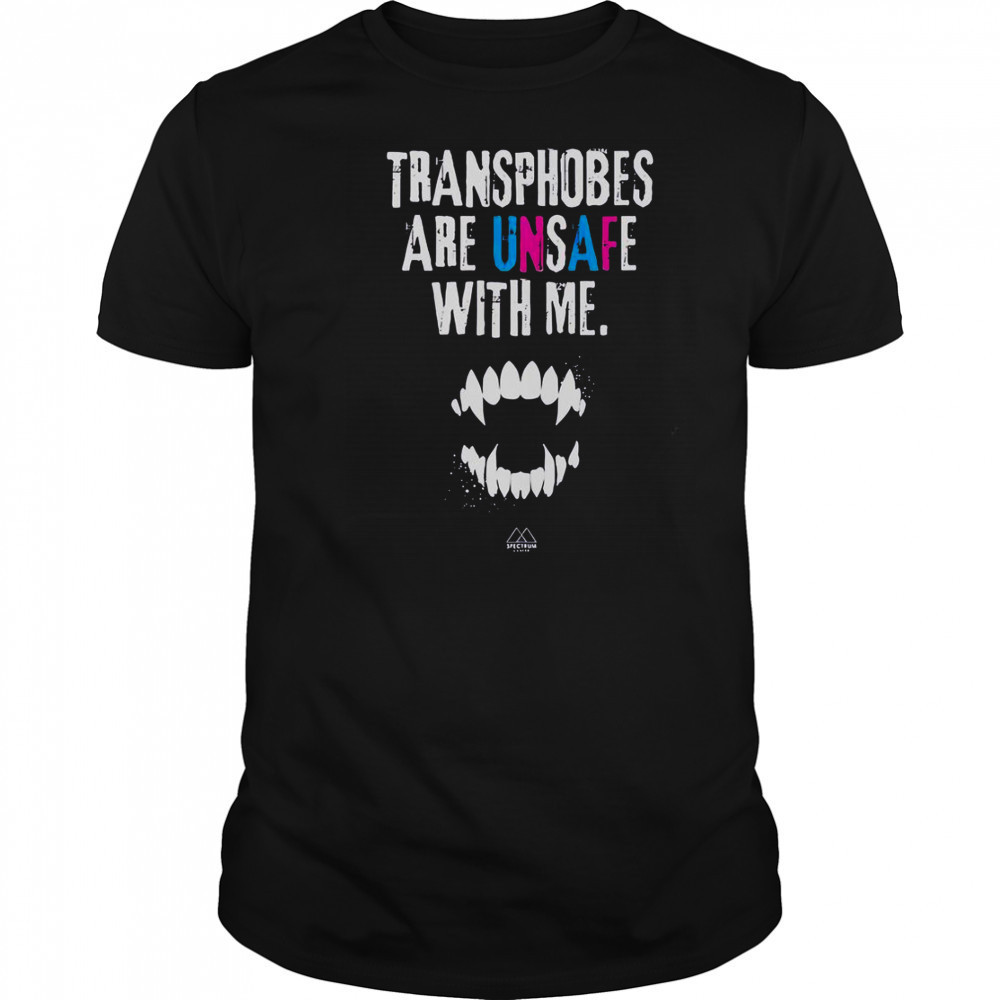 Transphobes Are Unsafe With Me T-Shirt