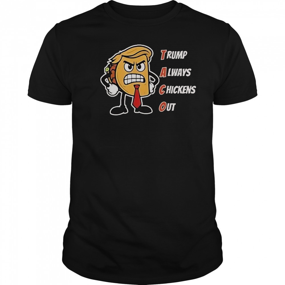 Trump Always Chickens Out Taco Angry Taco Trump T-Shirt