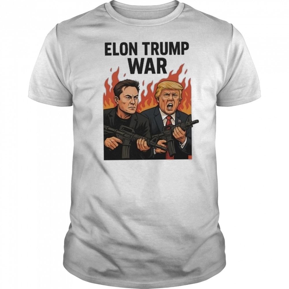 Trump And Musk Elon Trump War 2025 Shirt