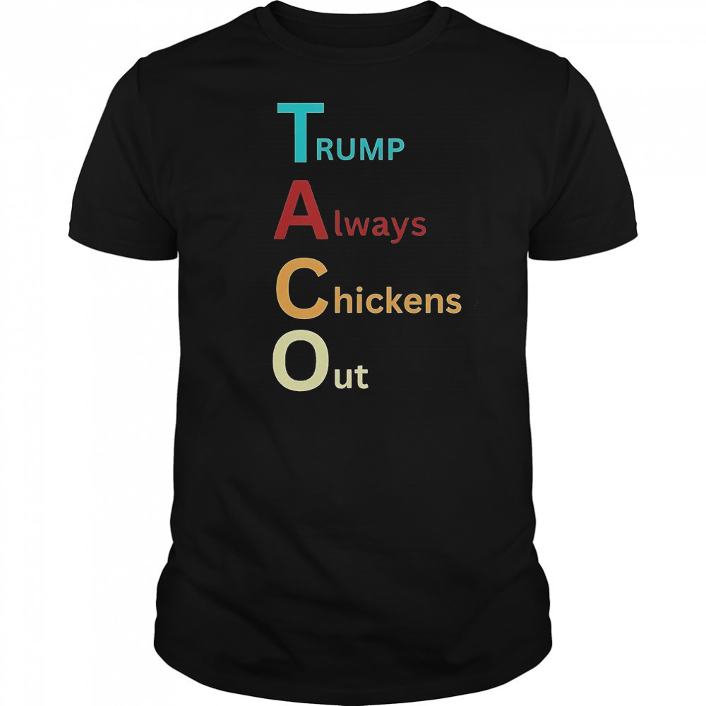 Trump Taco Trade Trump Always Chickens Out T-Shirt