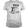 Tv Dad Fuck Ice shirt