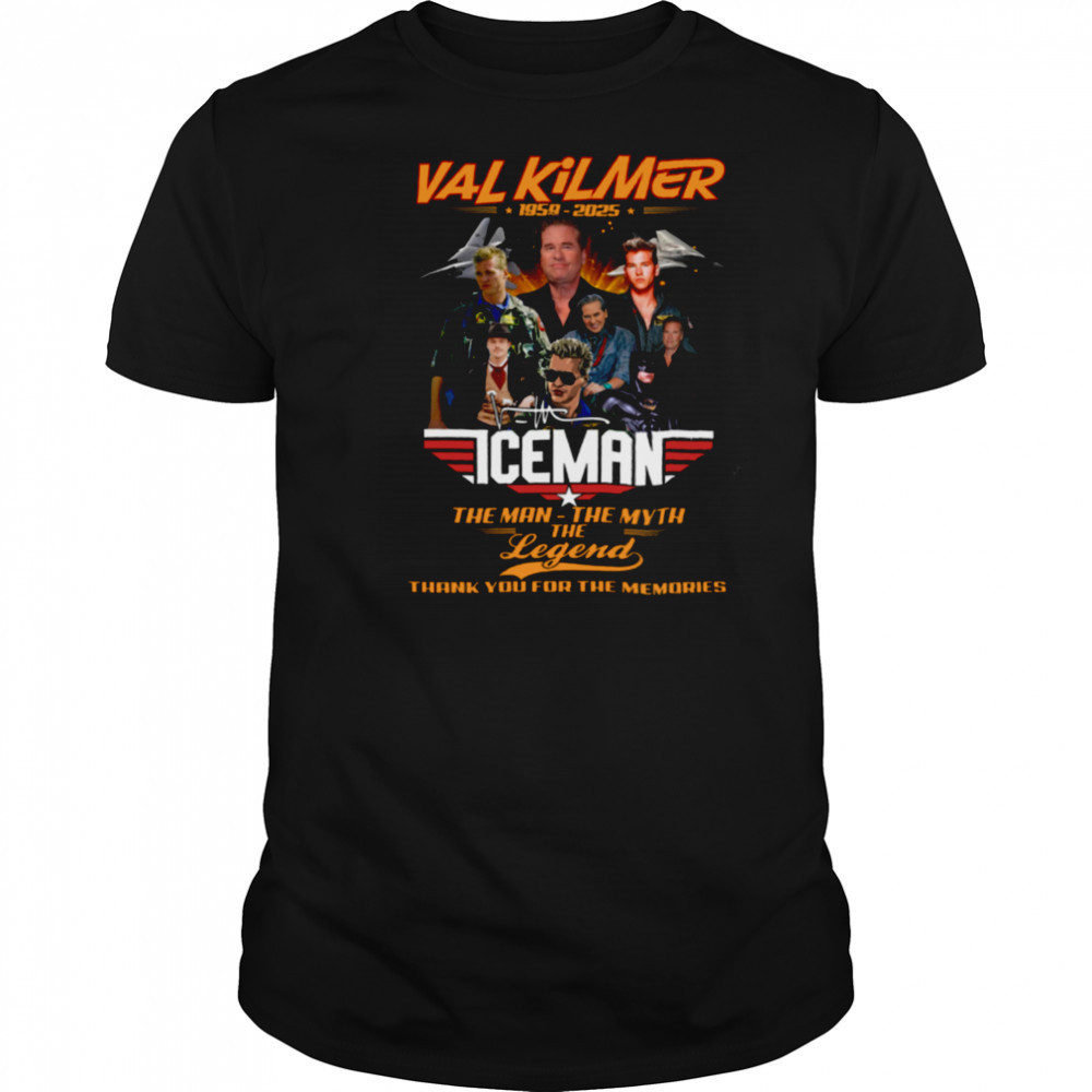 Val Kilmer 1959 2025 The Man The Myth The Legend Thank You For The Memories T Shirt