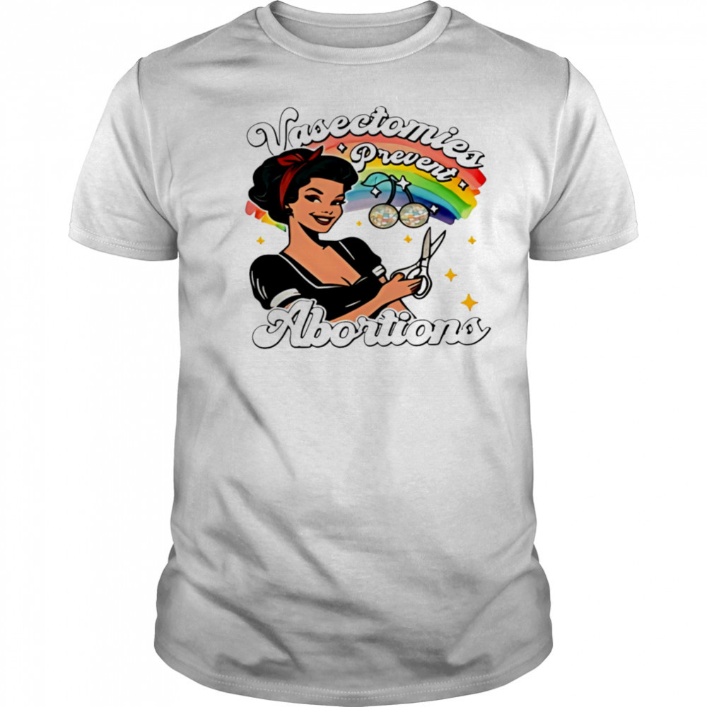 Vasectomies prevent abortion pride shirt