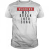 Warning May Break Into Song T-shirt