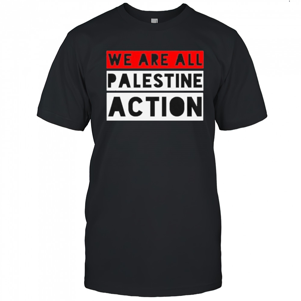 We Are All Palestine Action T-Shirt