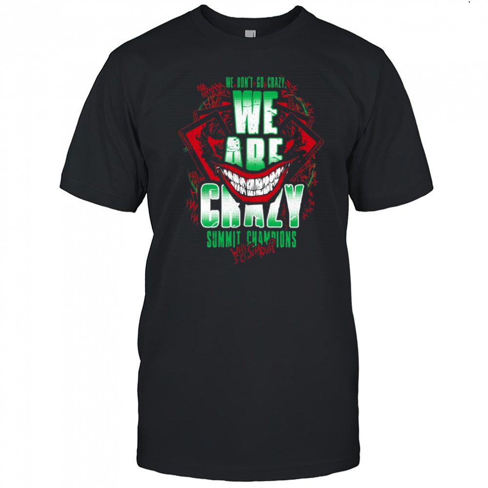 We are crazy summit champions why so serious shirt