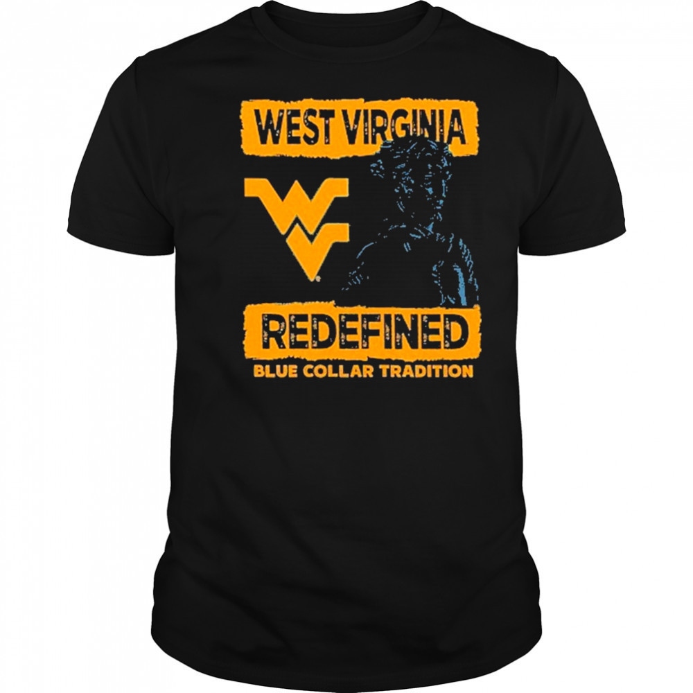 West Virginia Mountaineers redefined blue collar tradition T-Shirt