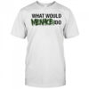 What Would Menace Do T-shirt
