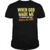When God made me he grinned and said this’ll be fun letter shirt