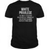 White privilege the ability to suffer whatever life throws shirt