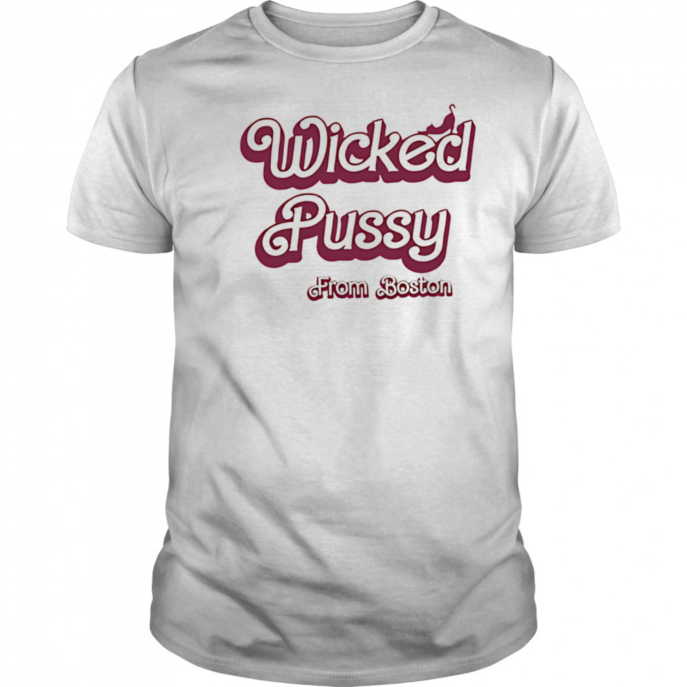 Wicked Pussy from Boston shirt