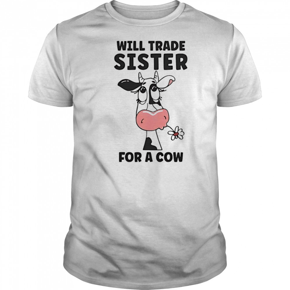 Will trade sister for a cow shirt
