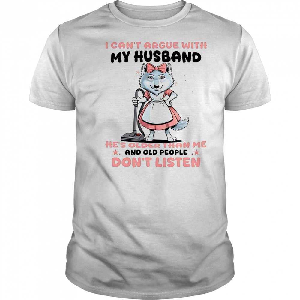 Wolf I Can’t Argue With My Husband T-Shirt
