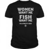 Women Want Me Fish Want Me I’m A Pretty Bug T-Shirt