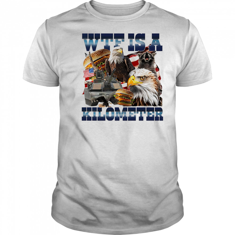WTF is a kilometer eagle shirt