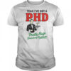 Yeah I’ve Got A PHD Pretty Huge Drinking Problem T-Shirt