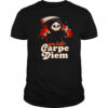You better carpe diem shirt