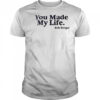 You Made My Life Bob Berger shirt