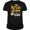 2 Two Legit to Quit shirt