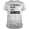20 curveballs are why I have trust issues T-shirt