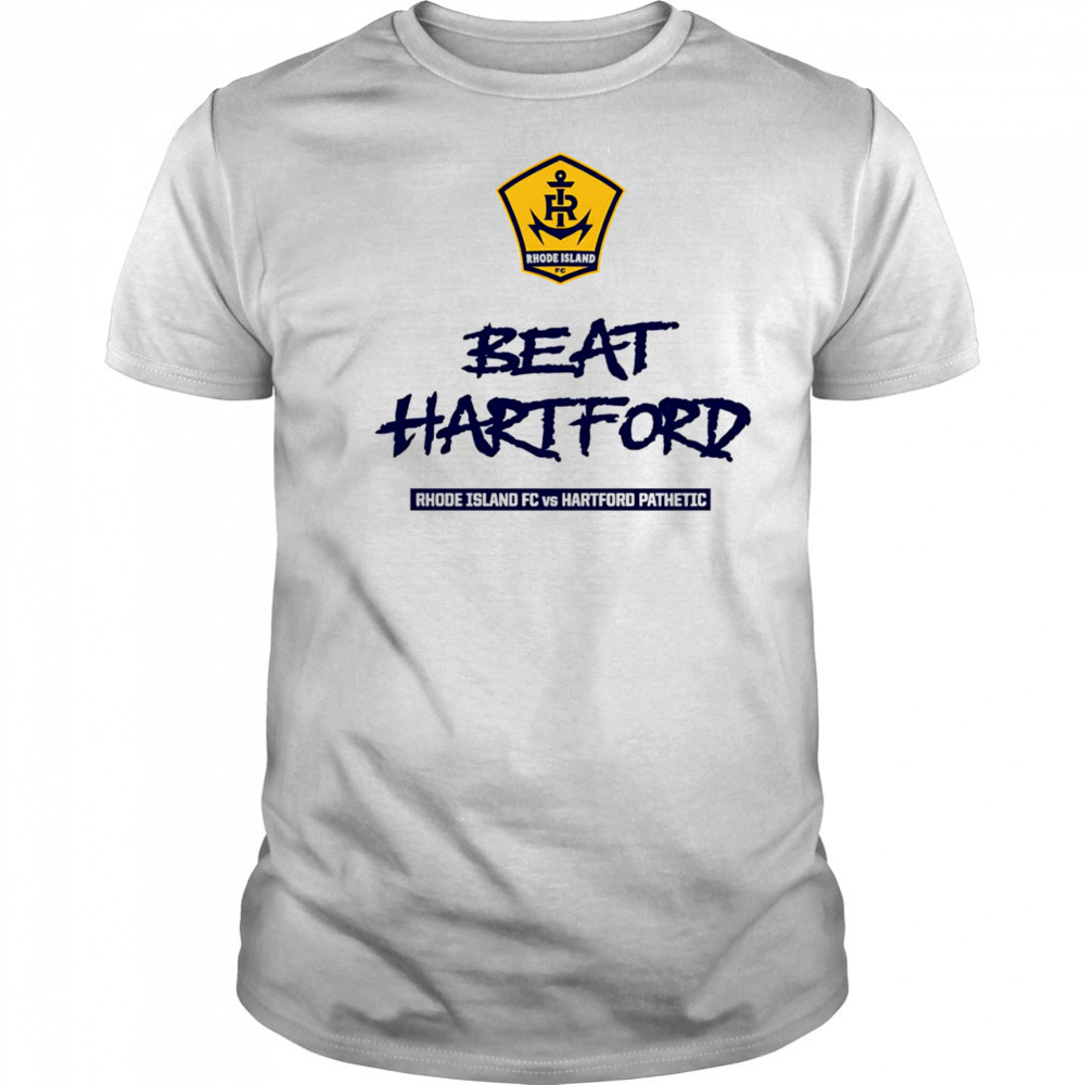 2025 Beat Hartford Rhode Island FC vs Hartford Pathetic shirt