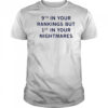 9th In Your Rankings But First In Your Nightmares T-Shirt