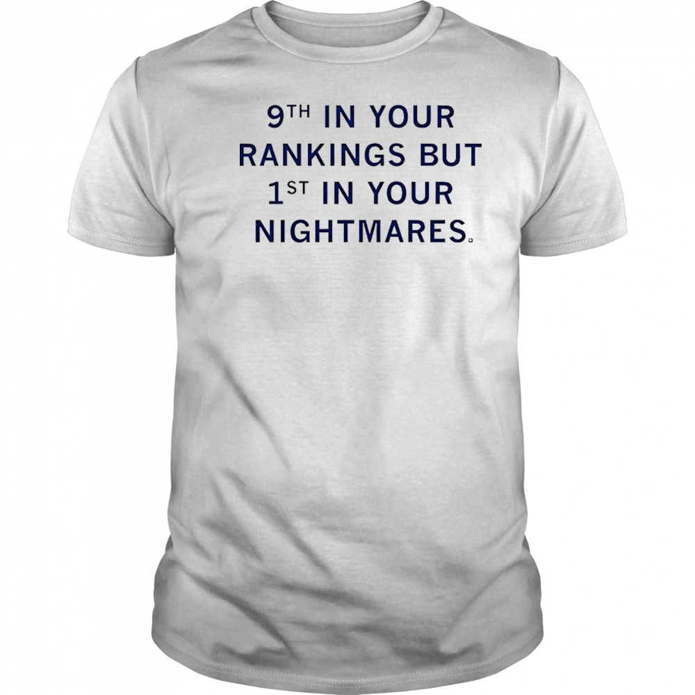 9th In Your Rankings But First In Your Nightmares T-Shirt