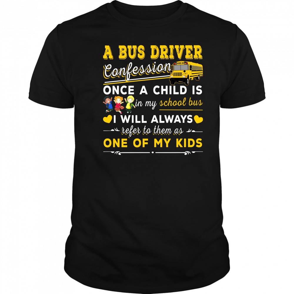 A bus driver confession once a child is in my school bus I will always shirt