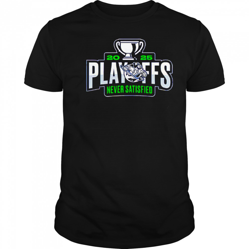 Abbotsford Canucks 2025 Playoffs Never Satisfied shirt