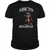 Adicto A Las Rosaditas T-shirt