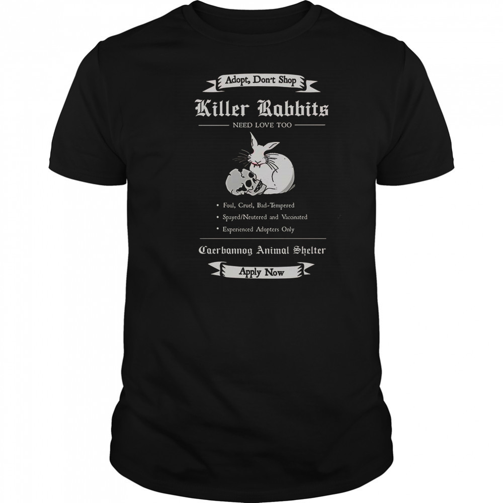 Adopt A Killer Rabbit Need Love Too T-Shirt