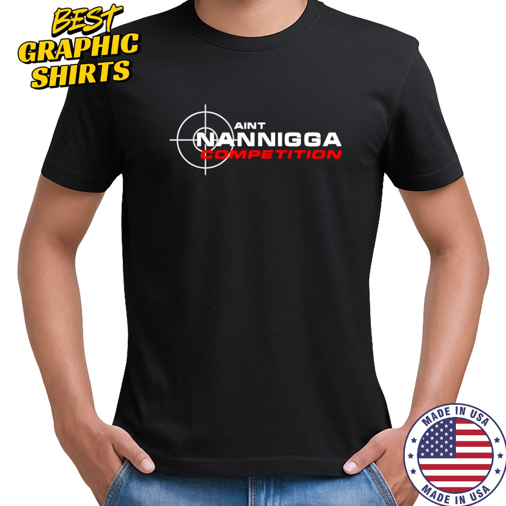 Aint Nanigga Competition shirt