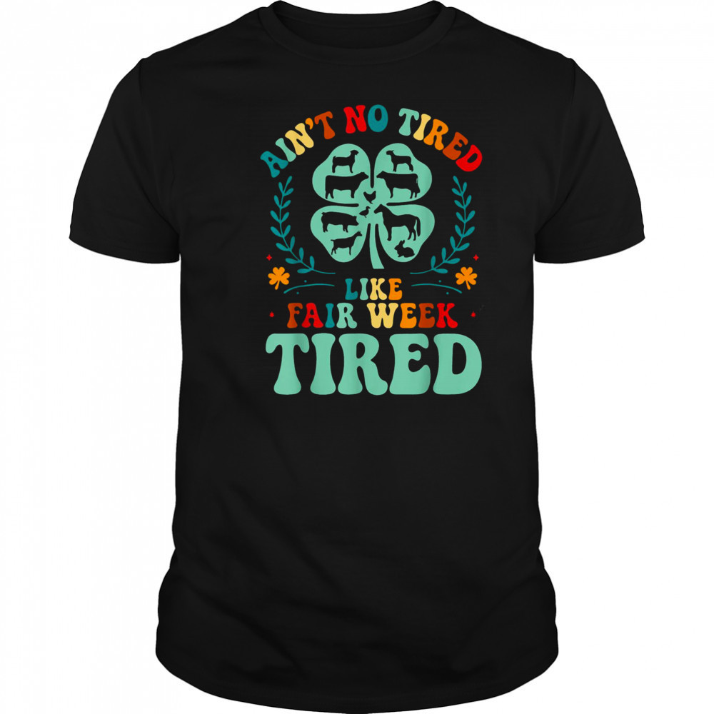Ain’t No Tired Like Fair Week Tired Funny Farmer Worker T Shirt