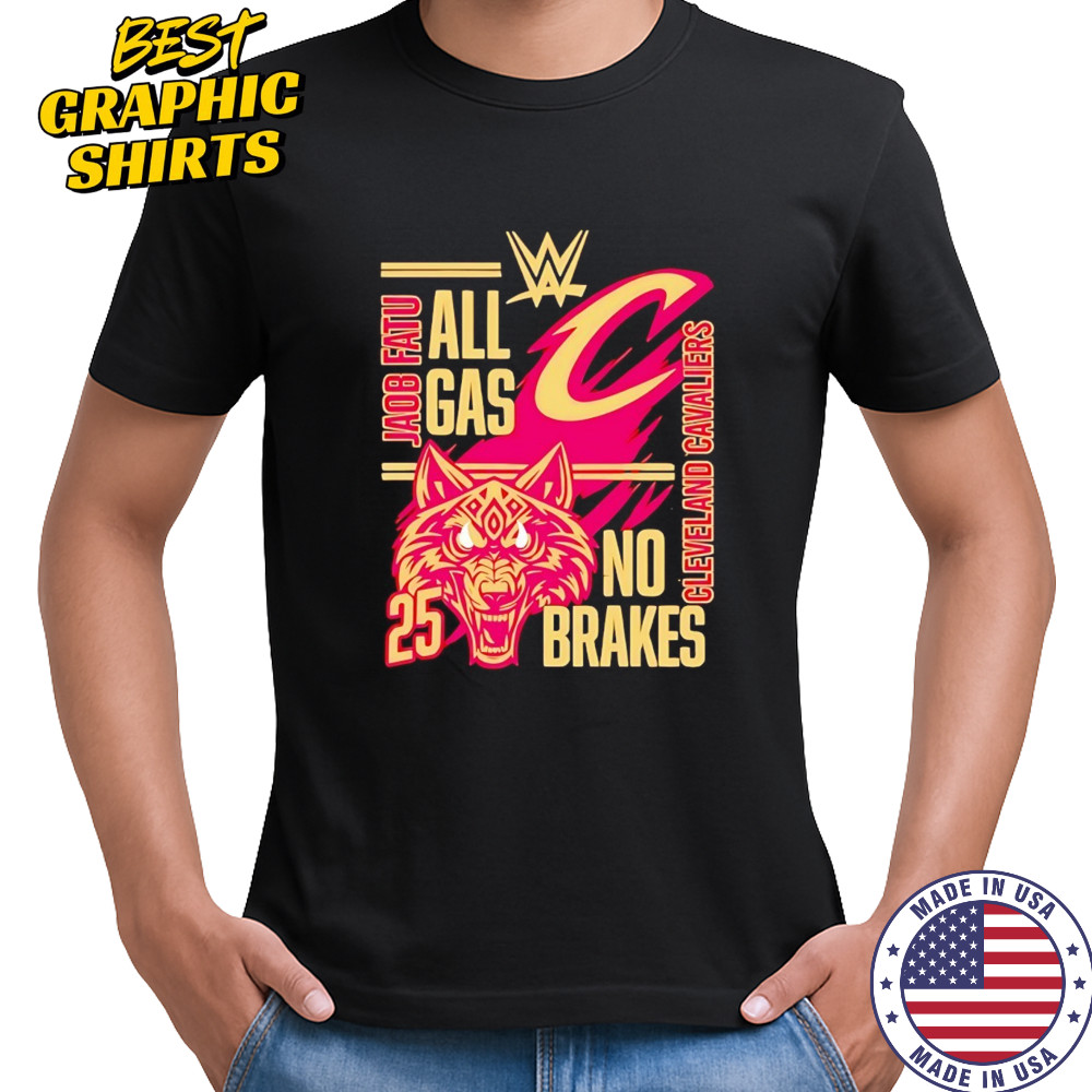 All gas no brakes Jacob Fatu Cleveland Cavaliers 2025 shirt
