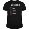 All I Need Is Coffee T-Shirt
