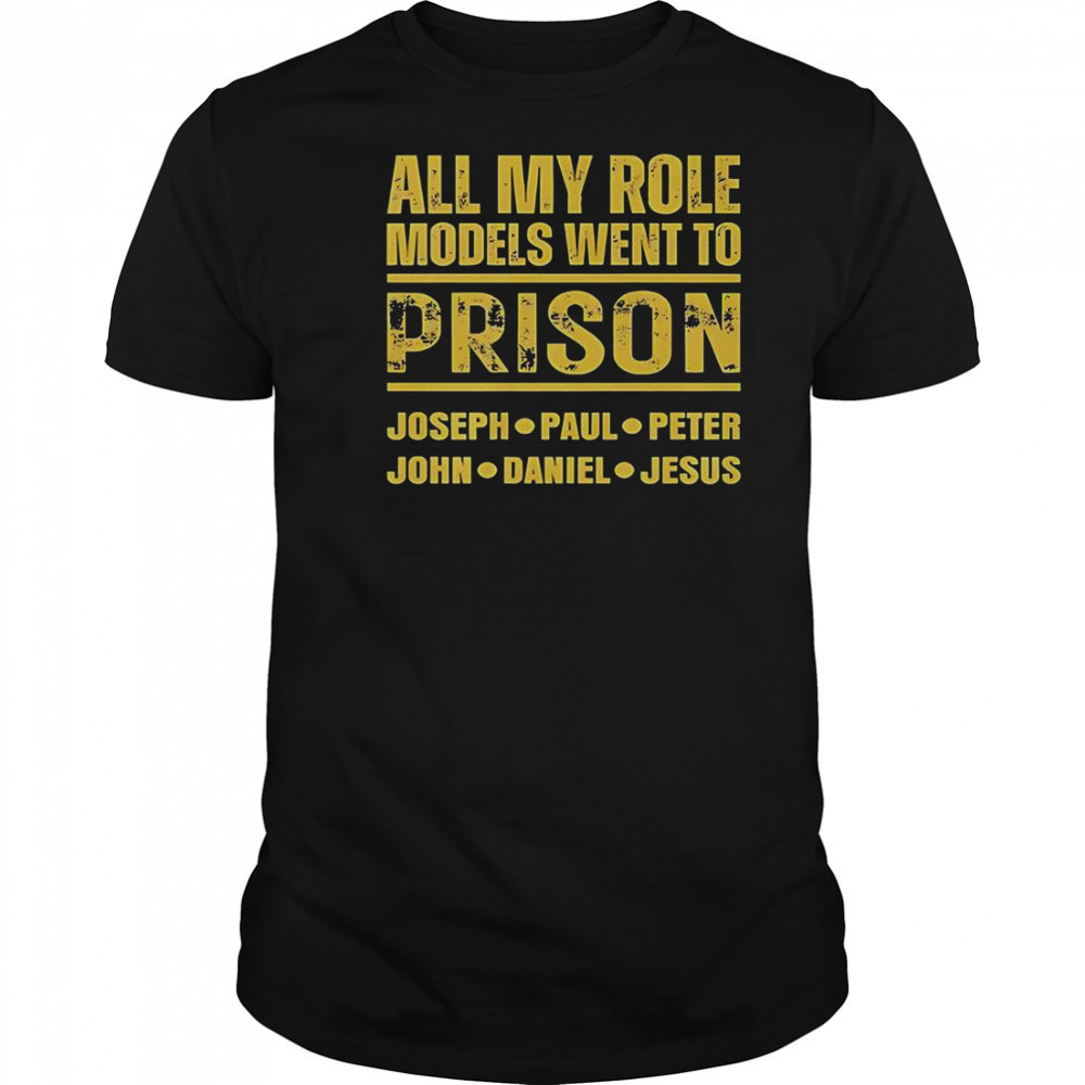All My Role Models Went To Prison Joseph Paul Peter John Daniel Jesus T-Shirt