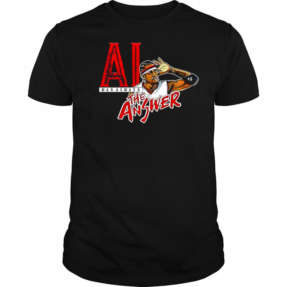 Allen Iverson was always the answer shirt