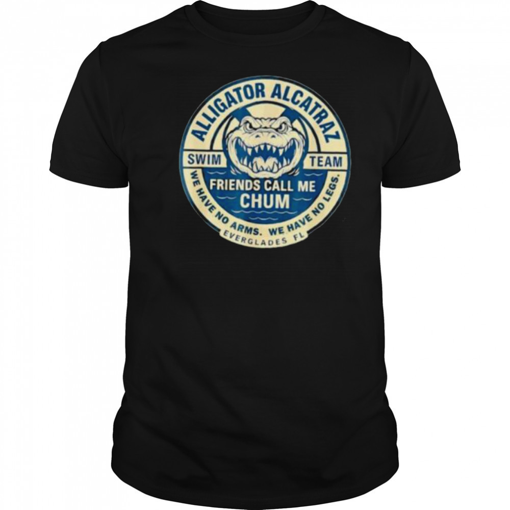 Alligator Alcatraz Everglades Florida friends call me chum shirt