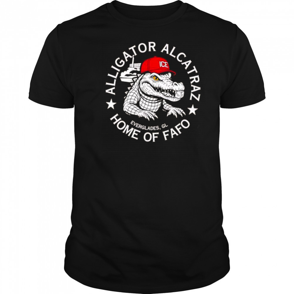 Alligator Alcatraz Home of FAFO shirt