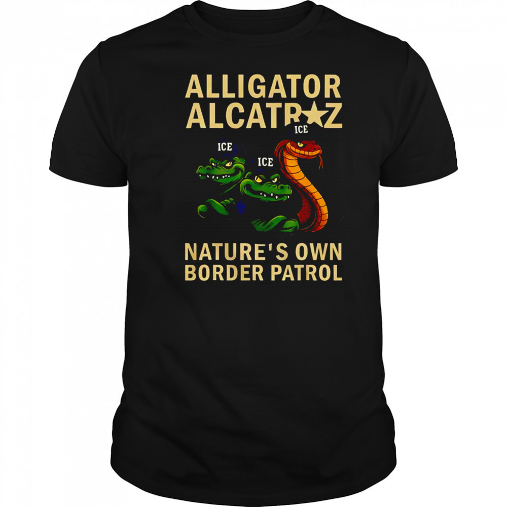 Alligator Alcatraz nature’s own border patrol shirt