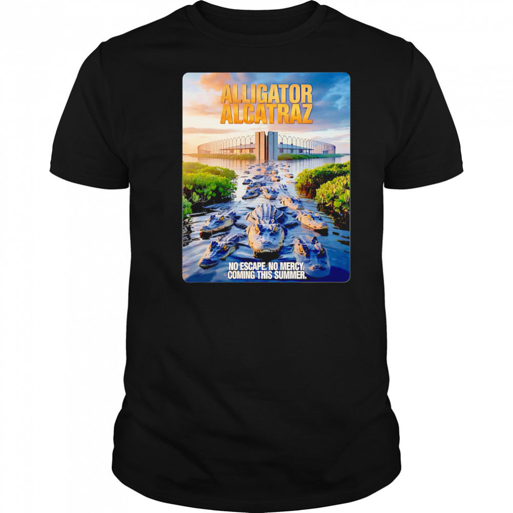 Alligator Alcatraz No Escape No Mercy Coming This Summer shirt