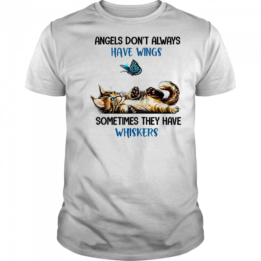 Angels don’t always have wings sometimes they have whiskers shirt
