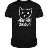 Are You Serious Cat meme shirt