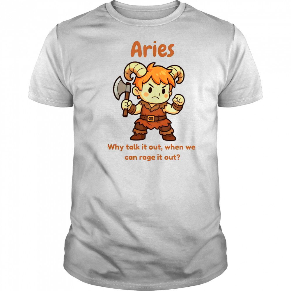 Aries The Barbarian Why Talk It Out When We Can Rage It Out T-Shirt
